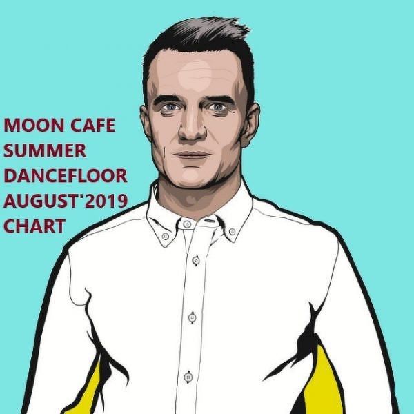 MOON CAFE SUMMER DANCEFLOOR AUGUST’2019 CHART