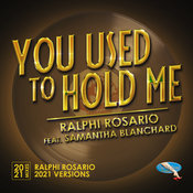 You Used to Hold Me 2021 (Ralphi Rosario 2021 Reprise Vocal)