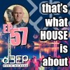 That's What House Is About (22/07/25)