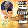 That's What House Is About (13/05/25)